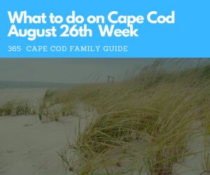 What to Do on Cape Cod August 26th  week 2024